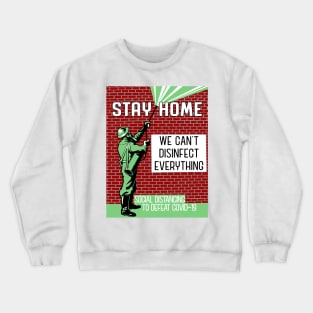 Stay Home - We Can't Disinfect Everything Crewneck Sweatshirt